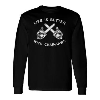 Life Is Better With Chainsaw Logging Long Sleeve T-Shirt | Mazezy