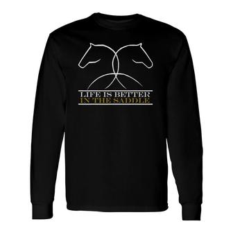 Life Is Better In The Saddle Horse Riding Long Sleeve T-Shirt T-Shirt | Mazezy