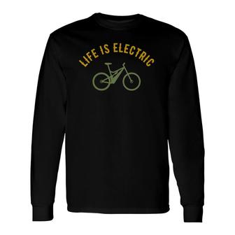 Life Is Electric E-Bike Long Sleeve T-Shirt | Mazezy
