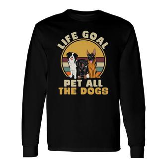 Life Goal Pet All The Dogs Dog Lover Animal Dogs Long Sleeve T-Shirt T-Shirt | Mazezy DE