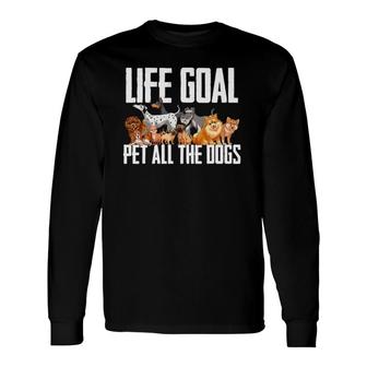 Life Goal Pet All The Dogs Dog Lover Puppy Long Sleeve T-Shirt T-Shirt | Mazezy