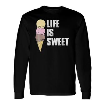 Life Is Sweet Ice Cream Long Sleeve T-Shirt T-Shirt | Mazezy