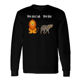 You Lion You Cheetah Pun Long Sleeve T-Shirt T-Shirt | Mazezy
