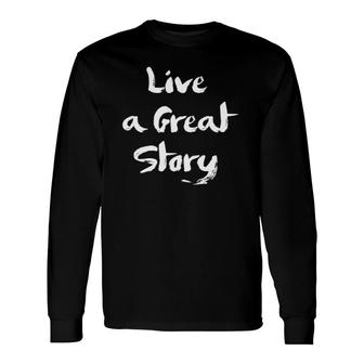 Live A Great Story S Inspirational Optimist For Long Sleeve T-Shirt | Mazezy