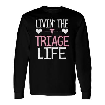 Living The Triage Life Cute Nurse Doctor Assistant Long Sleeve T-Shirt T-Shirt | Mazezy