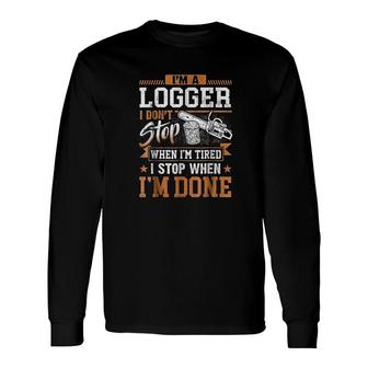Logger I Dont Stop When I Am Tired Men Long Sleeve T-Shirt - Thegiftio UK