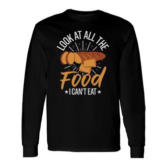 Look At All The Food I Can't Eat No Gluten Free Long Sleeve T-Shirt T-Shirt | Mazezy