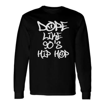 I Love 90's Hip Hop Dope Like 90's Hip Hop Long Sleeve T-Shirt - Thegiftio