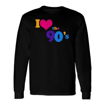 I Love The 90S Nineties Retro Long Sleeve T-Shirt | Mazezy