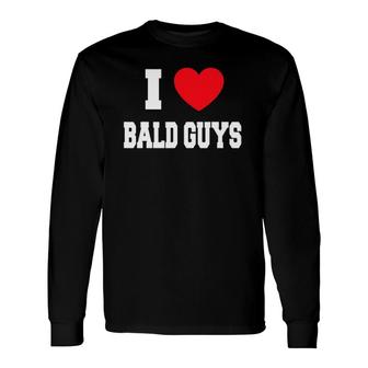 I Love Bald Guys Long Sleeve T-Shirt | Mazezy