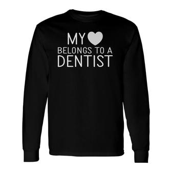 My Love Belongs To A Dentist Relationship Tee Long Sleeve T-Shirt T-Shirt | Mazezy