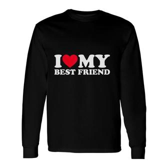 I Love My Best Friend I Heart My Best Friend Long Sleeve T-Shirt - Thegiftio UK