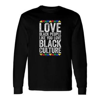 Love Black People Like You Love Black Culture Pride Long Sleeve T-Shirt - Thegiftio UK