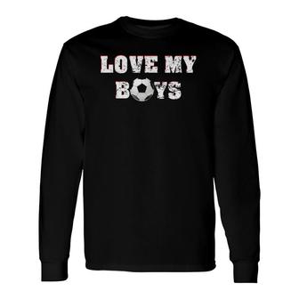 Love My Boys Mom Dad Soccer Cheer Ladies Tee Long Sleeve T-Shirt T-Shirt | Mazezy