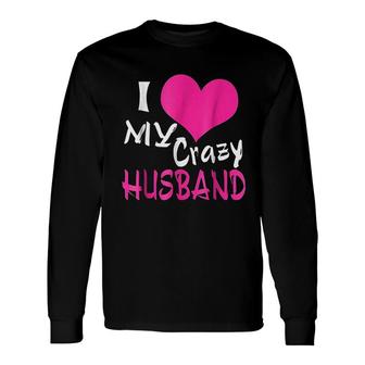 I Love My Crazy Husband My Husband Is Awesome Long Sleeve T-Shirt - Thegiftio UK