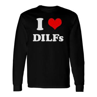 I Love Dilfs _ I Heart Diilfs Mother's Day Father's Day Long Sleeve T-Shirt T-Shirt | Mazezy