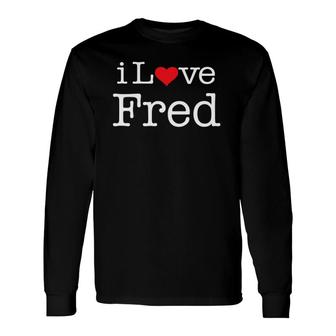 I Love Fred Red Heart Long Sleeve T-Shirt T-Shirt | Mazezy