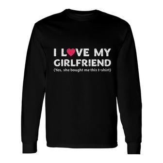 I Love My Girlfriend Yes She Bought Me This V2 Long Sleeve T-Shirt - Thegiftio UK