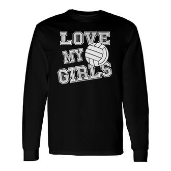 Love My Girls Volleyball For Moms, Dad & Coaches Long Sleeve T-Shirt T-Shirt | Mazezy
