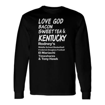 Love God Bacon Sweet Tea & Kentucky Long Sleeve T-Shirt T-Shirt | Mazezy