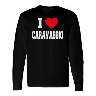 I Love Heart Caravaggio Painting Lovers Long Sleeve T-Shirt T-Shirt | Mazezy