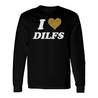 I Love Heart Dilfs I Heart Love Dads Long Sleeve T-Shirt T-Shirt | Mazezy
