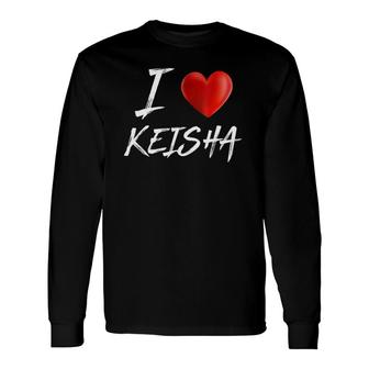 I Love Heart Keisha Name Long Sleeve T-Shirt T-Shirt | Mazezy