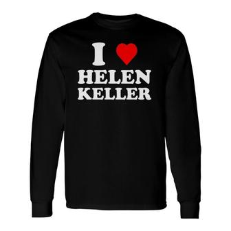I Love Helen Keller Heart Long Sleeve T-Shirt | Mazezy