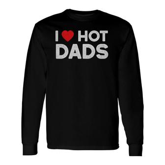 I Love Hot Dads Vintage Red Heart Love Dad Long Sleeve T-Shirt T-Shirt | Mazezy