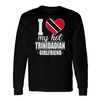 I Love My Hot Trinidadian Girlfriend Long Sleeve T-Shirt T-Shirt | Mazezy
