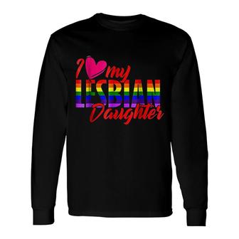 I Love My Lesbian Daughter Long Sleeve T-Shirt | Mazezy
