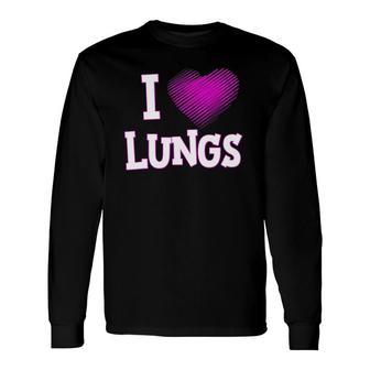 I Love Lungs Respiratory Therapist Therapy Long Sleeve T-Shirt T-Shirt | Mazezy