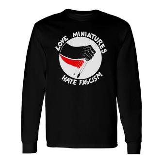 Love Miniatures Hate Fascism Long Sleeve T-Shirt T-Shirt | Mazezy