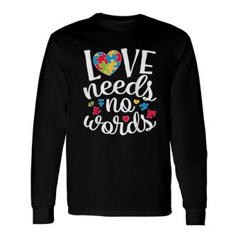 Love Needs No Words Awareness Long Sleeve T-Shirt T-Shirt | Mazezy