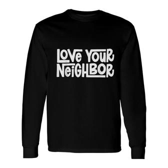 Love Your Neighbor Cute Graphic Long Sleeve T-Shirt - Thegiftio UK