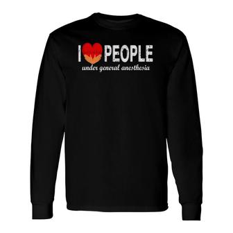I Love People Under General Anesthesia Long Sleeve T-Shirt | Mazezy