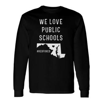 We Love Public Schools Teacher Red For Ed Maryland Long Sleeve T-Shirt T-Shirt | Mazezy