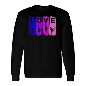 Love Rhythmic Gymnastics Gymnast Lover Long Sleeve T-Shirt T-Shirt | Mazezy