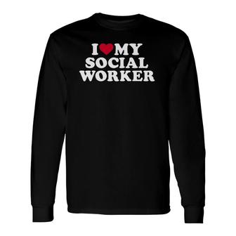 I Love My Social Worker Long Sleeve T-Shirt T-Shirt | Mazezy