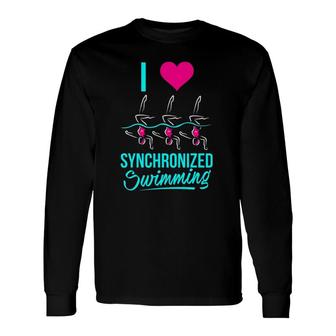 I Love Synchronized Swimming Long Sleeve T-Shirt T-Shirt | Mazezy
