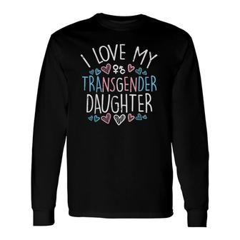 I Love My Transgender Daughter Trans Pride Flag Ally Mom Dad Long Sleeve T-Shirt T-Shirt | Mazezy