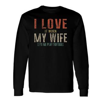 I Love It When My Wife Lets Me Play Softball Retro Long Sleeve T-Shirt T-Shirt | Mazezy