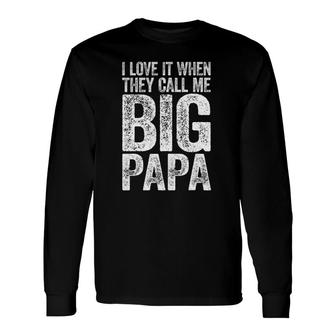 I Love It When They Call Me Big Papa Father's Day Long Sleeve T-Shirt T-Shirt | Mazezy
