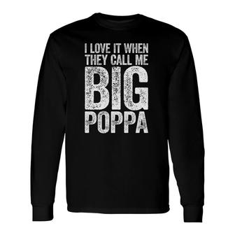 I Love It When They Call Me Big Poppa Father's Day Long Sleeve T-Shirt T-Shirt | Mazezy