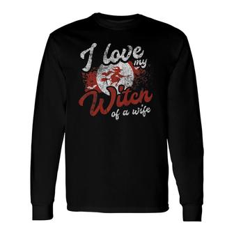 I Love My Witch Of A Wife Husband Costume Distressed Long Sleeve T-Shirt T-Shirt | Mazezy