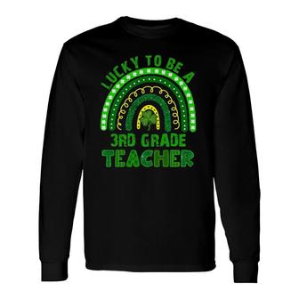 Lucky To Be A 3Rd Grade Teacher Rainbow St Patrick's Day Long Sleeve T-Shirt T-Shirt | Mazezy