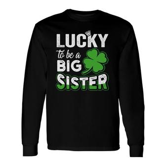 Lucky To Be A Big Sister Pregnancy St Patrick's Day Long Sleeve T-Shirt T-Shirt | Mazezy