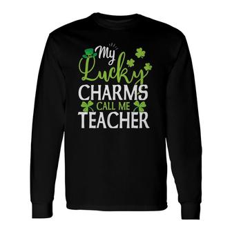 My Lucky Charms Call Me Teacher St Patrick's Day Long Sleeve T-Shirt T-Shirt | Mazezy