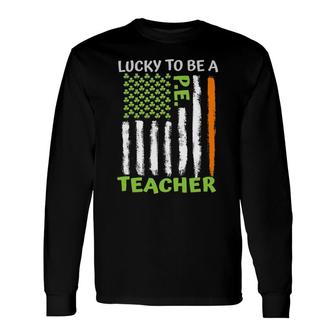 Lucky To Be A Physical Education Teacher St Patrick's Day Long Sleeve T-Shirt T-Shirt | Mazezy
