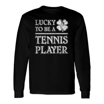 Lucky To Be A Tennis Player Irish Tennis St Patrick's Day Long Sleeve T-Shirt T-Shirt | Mazezy